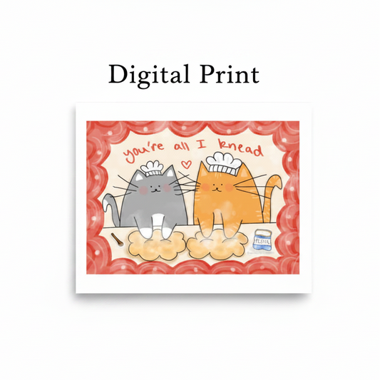 You're All I Knead (Digital Print)